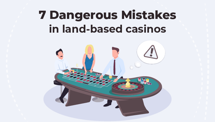 Dangerous Mistakes in land-based casinos