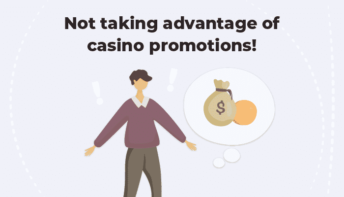 Not taking advantage of casino promos