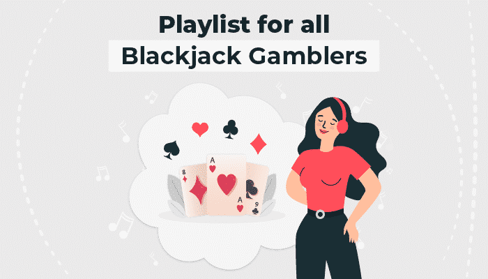 Playlist for all Blackjack gamblers