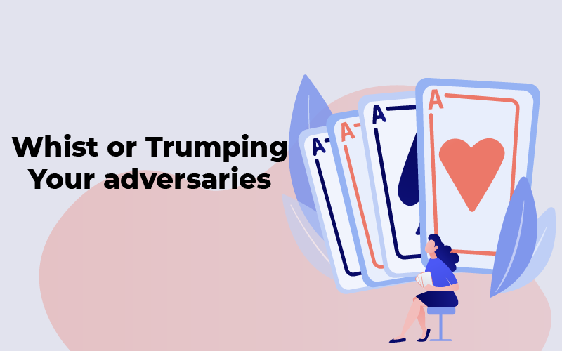 Whist or Trumping your adversaries