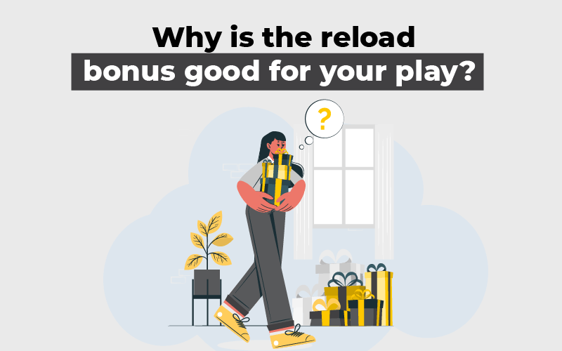 Why is the reload bonus good for your play