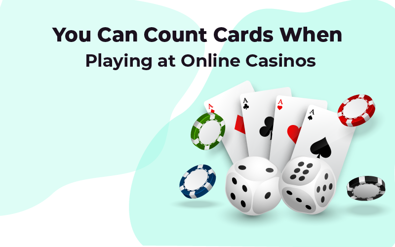 You can count cards at online casinos