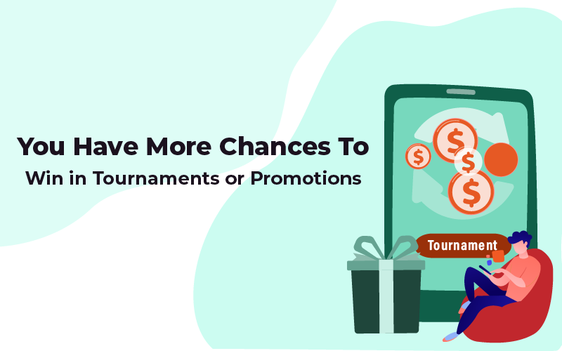 You have more chances to win in promotions