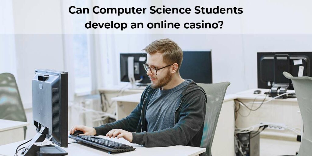Can Computer Science Students Develop an Online Casino? 